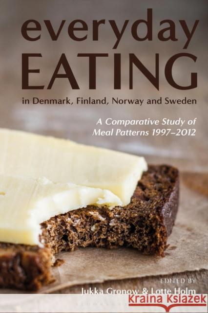 Everyday Eating in Denmark, Finland, Norway and Sweden: A Comparative Study of Meal Patterns 1997-2012 Gronow, Jukka 9781350200531 Bloomsbury Publishing PLC - książka