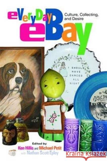 Everyday Ebay: Culture, Collecting, and Desire Hillis, Ken 9780415974356 Routledge - książka