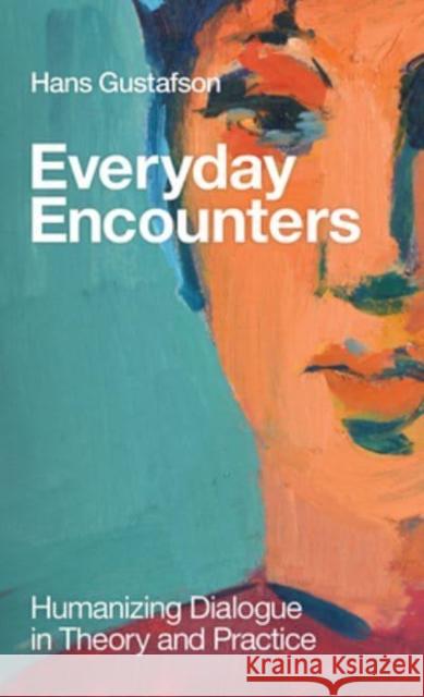 Everyday Encounters: Humanizing Dialogue in Theory and Practice Hans Gustafson 9798889832393 Augsburg Fortress Publishers - książka