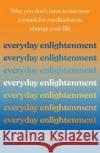 Everyday Enlightenment: Why you don't have to become a monk for meditation to change your life  9780733650208 Hachette Australia