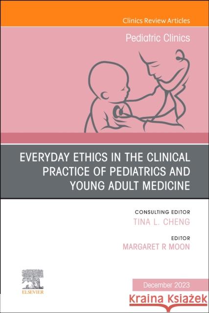 Everyday Ethics in the Clinical Practice of Pediatrics and Young Adult Medicine, An Issue of Pediatric Clinics of North America Margaret R, MD, MPH (Director, Department of Pediatrics, Associate Professor of Pediatrics, Johns Hopkins University Sch 9780323939294 Elsevier - Health Sciences Division - książka