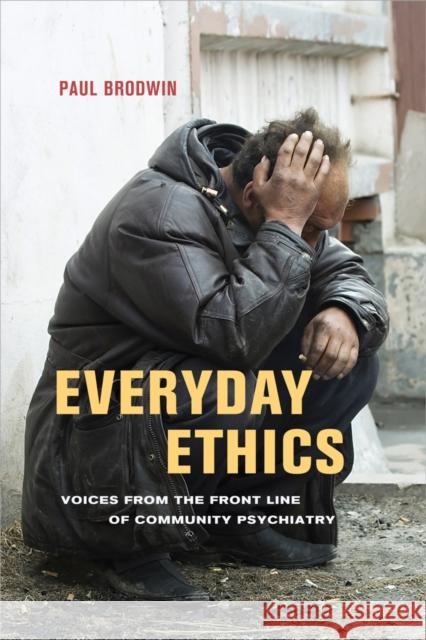 Everyday Ethics: Voices from the Front Line of Community Psychiatry Brodwin, Paul 9780520274785 John Wiley & Sons - książka