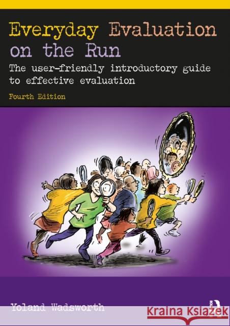 Everyday Evaluation on the Run: The user-friendly introductory guide to effective evaluation Yoland Wadsworth 9781032440507 Routledge - książka