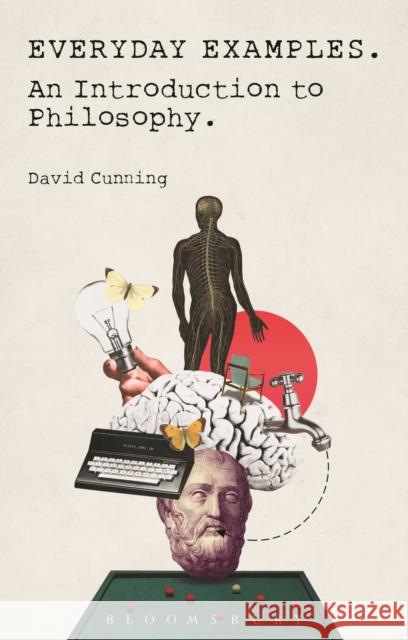 Everyday Examples: An Introduction to Philosophy Cunning, David 9781472574633 Bloomsbury Academic - książka