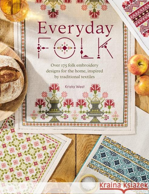 Everyday Folk: Over 175 Folk Embroidery Designs for the Home, Inspired by Traditional Textiles Krista West 9781446313398 David & Charles - książka