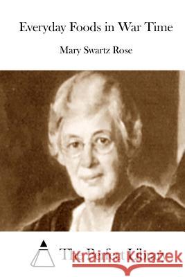 Everyday Foods in War Time Mary Swartz Rose The Perfect Library 9781512231588 Createspace - książka