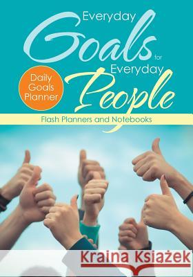 Everyday Goals for Everyday People. Daily Goals Planner. Flash Planners and Notebooks 9781683779155 Flash Planners and Notebooks - książka