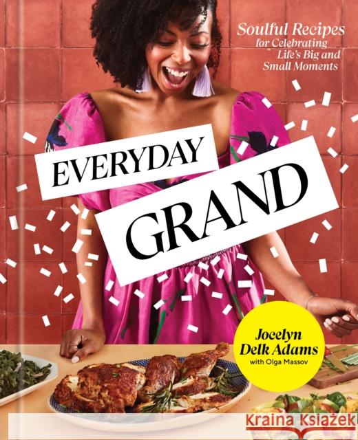 Everyday Grand: Soulful Recipes for Celebrating Life's Big and Small Moments: A Cookbook Olga Massov 9780593236215 Random House USA Inc - książka