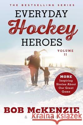 Everyday Hockey Heroes, Volume II: More Inspiring Stories about Our Great Game Bob McKenzie Jim Lang 9781982132729 Simon & Schuster - książka