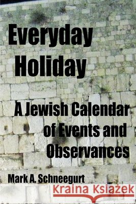 Everyday Holiday: A Jewish Calendar of Events and Observances Mark a Schneegurt 9798323500390 Independently Published - książka