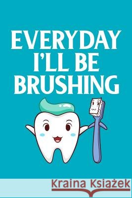 Everyday I'll Be Brushing Windstone Publishing 9781798051047 Independently Published - książka