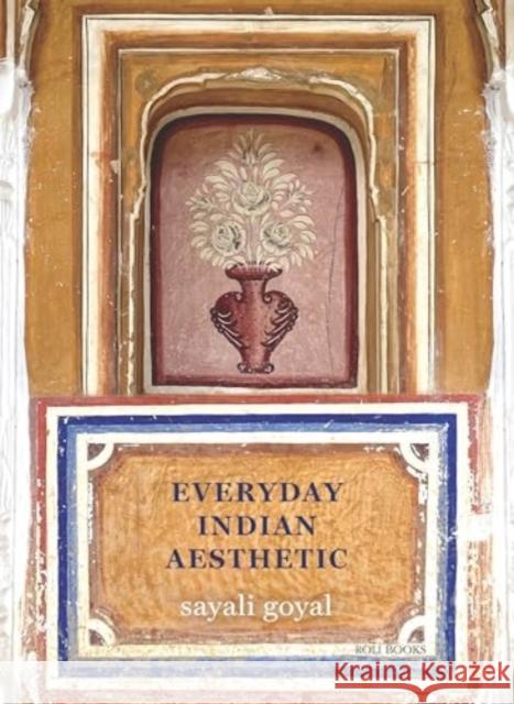 Everyday Indian Aesthetic Sayali Goyal 9788196643546 Roli Books Pvt Ltd - książka