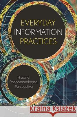 Everyday Information Practices: A Social Phenomenological Perspective Savolainen, Reijo 9780810861114 Scarecrow Press - książka
