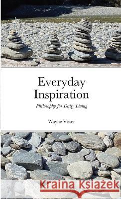 Everyday Inspiration: Philosophy for Daily Living Wayne Visser   9781908875549 Kaleidoscope Futures - książka