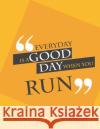 Everyday is a good day when you run.: Run Bill Bush 9781072934820 Independently Published