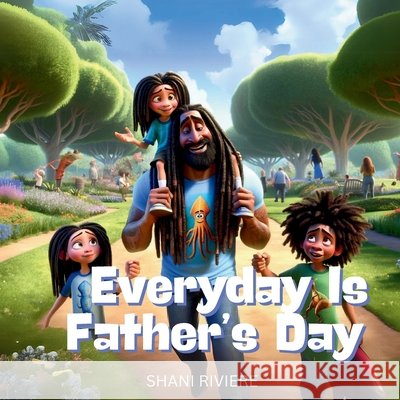 Everyday Is Father's Day Shani Riviere 9798327608986 Independently Published - książka