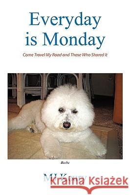 Everyday is Monday: Come Travel My Road and Those Who Shared It Koury, Mj 9781438931760 Authorhouse - książka