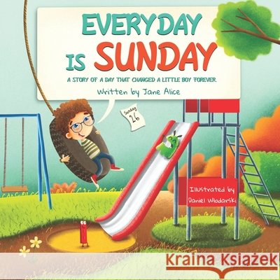 Everyday Is Sunday: A story of a day that changed a little boy forever Wlodarski, Daniel, Alice, Jane 9798701106961 Independently Published - książka