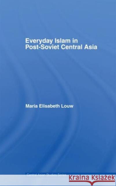 Everyday Islam in Post-Soviet Central Asia Maria Elisabet Louw 9780415491723  - książka