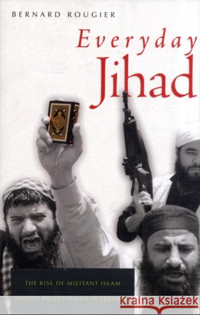 Everyday Jihad: The Rise of Militant Islam Among Palestinians in Lebanon Rougier, Bernard 9780674030664 Harvard University Press - książka