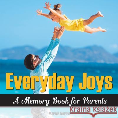 Everyday Joys: A Memory Book for Parents Marcia Norris   9781944096045 Emelen Publishing - książka