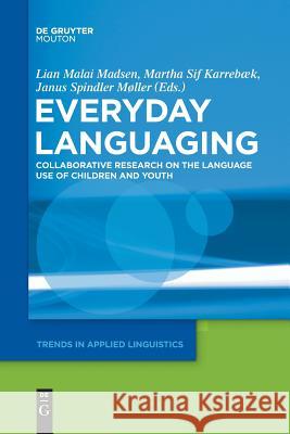 Everyday Languaging: Collaborative Research on the Language Use of Children and Youth Lian Malai Madsen, Martha Sif Karrebæk, Janus Spindler Møller 9781501516290 De Gruyter - książka