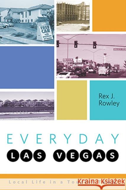 Everyday Las Vegas: Local Life in a Tourist Town Rowley, Rex J. 9780874179453 University of Nevada Press - książka