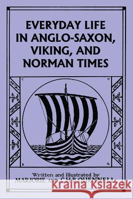 Everyday Life in Anglo-Saxon, Viking, and Norman Times (Black and White Edition) (Yesterday's Classics) Marjorie and C. H. B. Quennell 9781633342323 Yesterday's Classics - książka