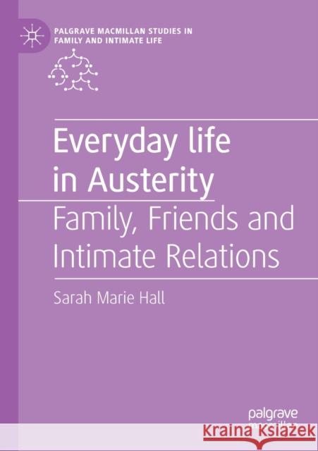 Everyday Life in Austerity: Family, Friends and Intimate Relations Sarah Marie Hall 9783030170967 Palgrave MacMillan - książka