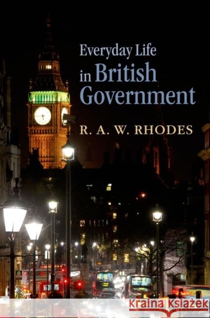 Everyday Life in British Government RAW Rhodes 9780199601141  - książka