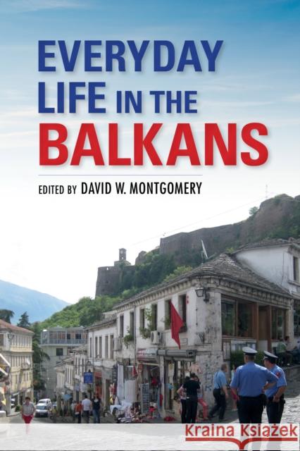 Everyday Life in the Balkans David Montgomery 9780253026170 Indiana University Press - książka