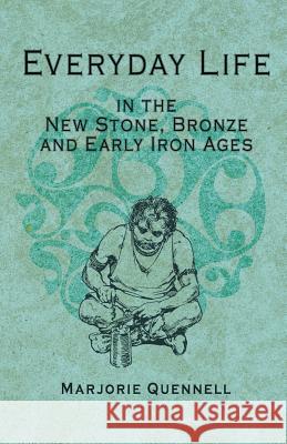 Everyday Life in the New Stone, Bronze and Early Iron Ages Marjorie Quennell, C H Quennell 9781528705875 Read Books - książka