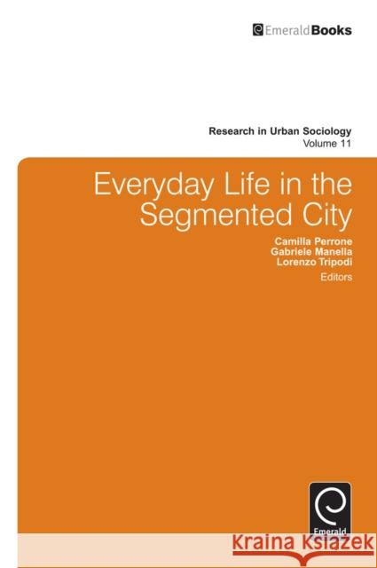 Everyday Life in the Segmented City Camilla Perrone, Gabriele Manella, Lorenzo Tripodi, Ray Hutchison 9781780522586 Emerald Publishing Limited - książka