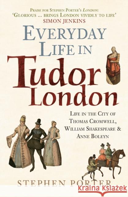 Everyday Life in Tudor London: Life in the City of Thomas Cromwell, William Shakespeare & Anne Boleyn Stephen Porter 9781398122529 Amberley Publishing - książka