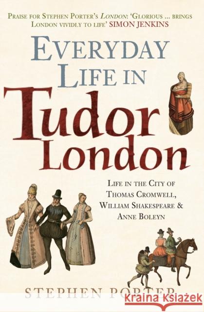 Everyday Life in Tudor London: Life in the City of Thomas Cromwell, William Shakespeare & Anne Boleyn Stephen Porter 9781445682846 Amberley Publishing - książka