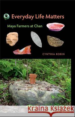 Everyday Life Matters: Maya Farmers at Chan Robin, Cynthia 9780813044996 University Press of Florida - książka