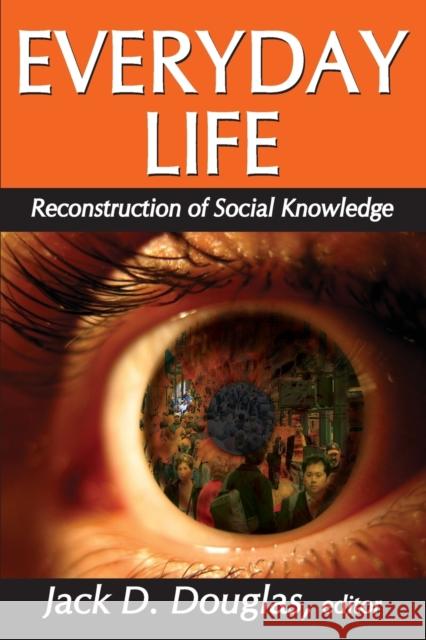 Everyday Life: Reconstruction of Social Knowledge Douglas, Jack D. 9780202363592 Aldine - książka