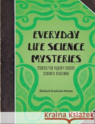 Everyday Life Science Mysteries : Stories for Inquiry-Based Science Teaching Richard Konicek-Moran   9781936959303 National Science Teachers Association - książka