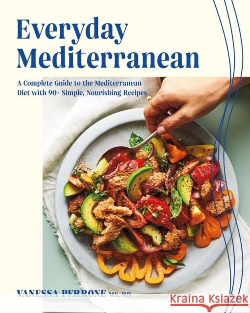 Everyday Mediterranean: A Complete Guide to the Mediterranean Diet with 90+ Simple, Nourishing Recipes Vanessa Perrone 9780525611851 Random House USA Inc - książka