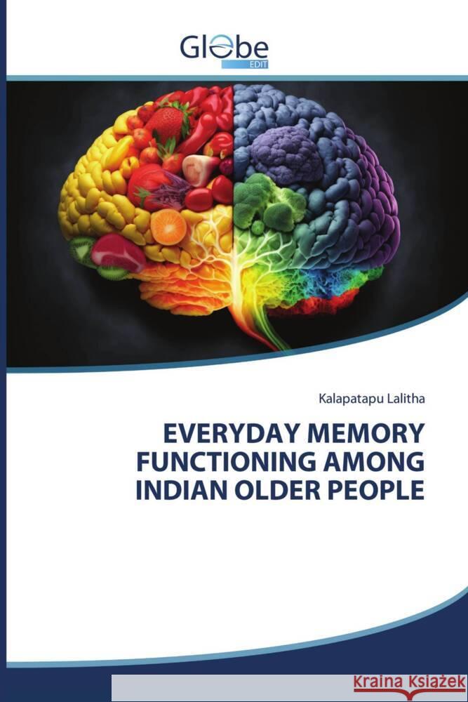 EVERYDAY MEMORY FUNCTIONING AMONG INDIAN OLDER PEOPLE Lalitha, Kalapatapu 9786206175933 GlobeEdit - książka