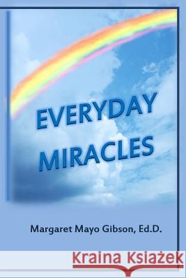 Everyday Miracles Margaret Mayo Gibson 9781518886218 Createspace Independent Publishing Platform - książka