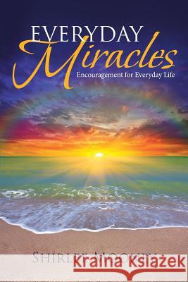 Everyday Miracles: Encouragement for Everyday Life Shirlee Mooney 9781642998740 Christian Faith - książka