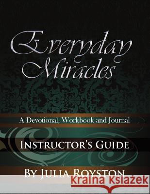 Everyday Miracles Instructor's Guide Julia A. Royston 9780981813547 Bk Royston Publishing - książka