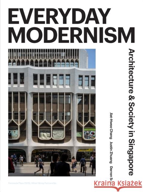 Everyday Modernism: Architecture and Society in Singapore Jiat-Hwee Chang Justin Zhuang Darren Soh 9789813251878 National University of Singapore Press - książka