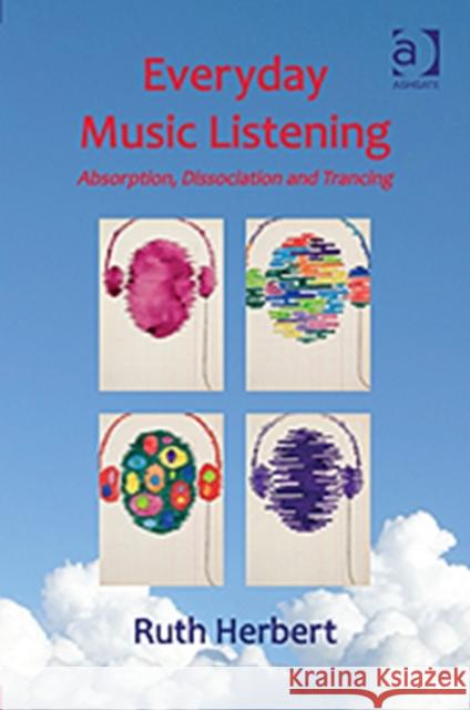 Everyday Music Listening: Absorption, Dissociation and Trancing Herbert, Ruth 9781409421252 Ashgate Publishing Limited - książka