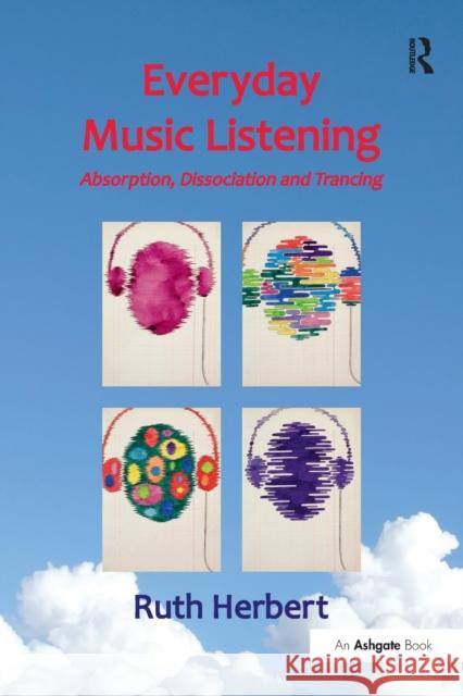 Everyday Music Listening: Absorption, Dissociation and Trancing Ruth Herbert   9781472480606 Ashgate Publishing Limited - książka