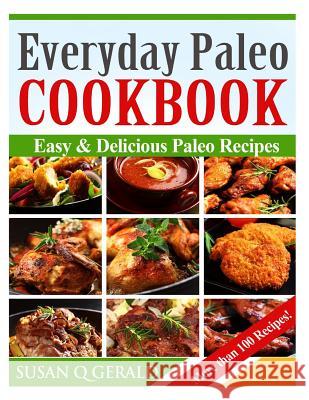 Everyday Paleo Cookbook: Easy & Delicious Paleo Recipes! (More than 100 Recipes) Gerald, Susan Q. 9781495429071 Createspace - książka