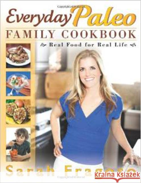 Everyday Paleo Family Cookbook: Real Food for Real Life Fragoso, Sarah 9781936608638  - książka