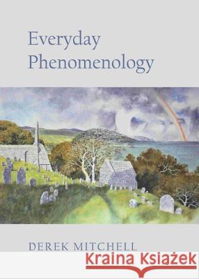 Everyday Phenomenology Derek Mitchell 9781443841146 Cambridge Scholars Publishing - książka
