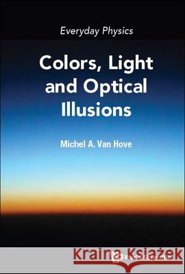 Everyday Physics: Colors, Light and Optical Illusions Michel A. Va 9789811238338 World Scientific Publishing Company - książka